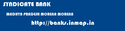 SYNDICATE BANK  MADHYA PRADESH MORENA MORENA   banks information 